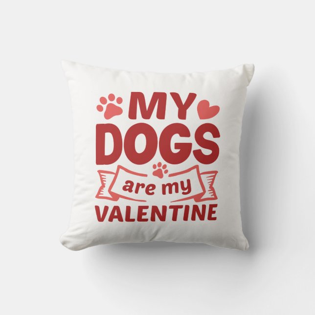 My Dogs Are My Valentine Throw Pillow (Front)