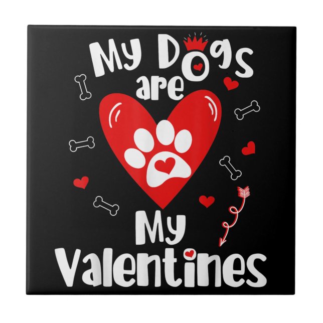My Dogs are My Valentines Shirt- Valentine's Day d Ceramic Tile (Front)