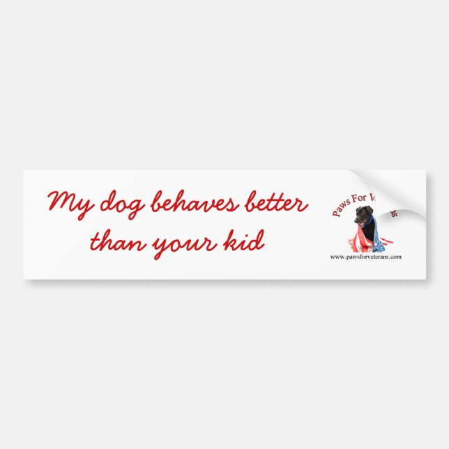 My Dogs Behave Better Than Your Kid Bumper Sticker (Front)
