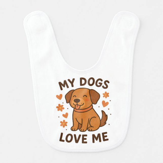 My Dogs Love Me Cute Dog Lover Quote Baby Bib (Front)