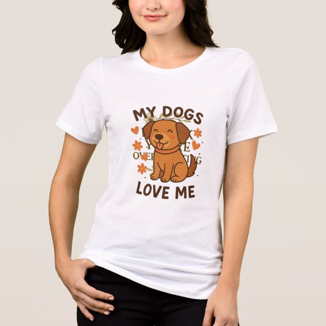 My Dogs Love Me Cute Dog Lover Quote Tri-Blend Shirt (Front)