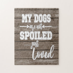 My Dogs; Not Spoiled Just Loved Quote Jigsaw Puzzle