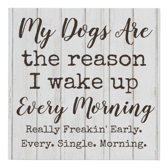 My Dogs Wake Me Up Faux Canvas Print (Front)