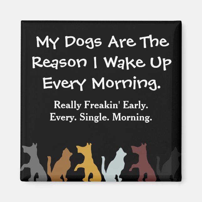 My Dogs Wake Me Up Magnet (Front)