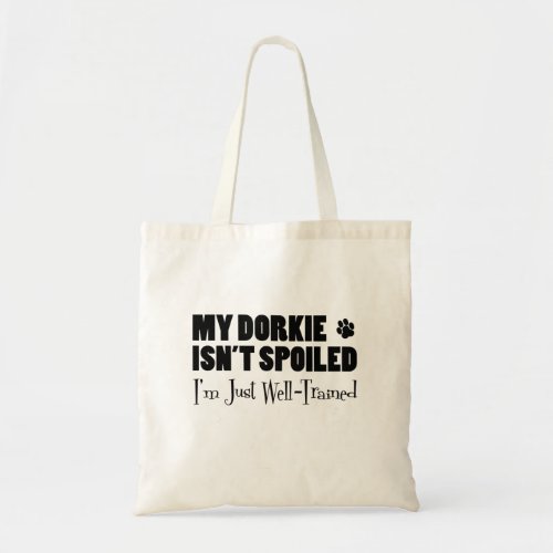 My Dorkie Isnt Spoiled Im Just Well Trained Tote Bag