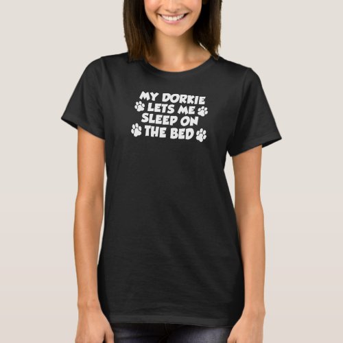 My Dorkie Lets Me Sleep On The Bed Dog Owner T_Shirt