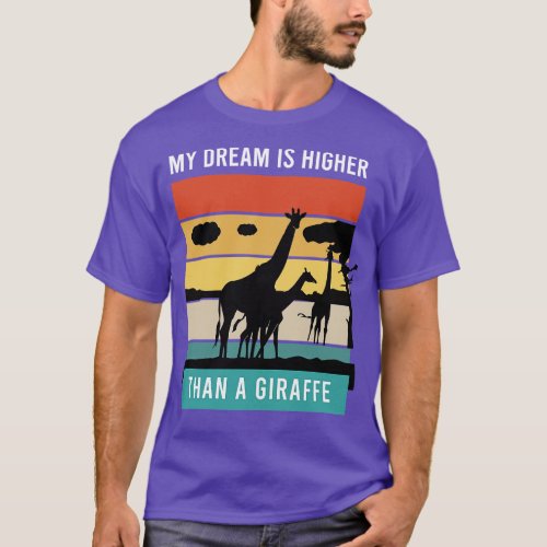 My dream higher than a giraffe T_Shirt