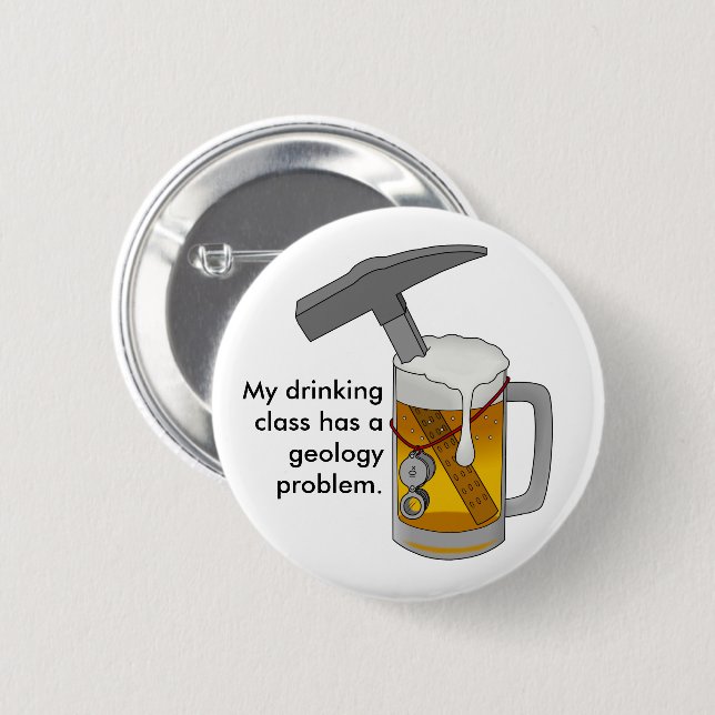 My Drinking Class has a Geology Problem Pinback Button (Front & Back)