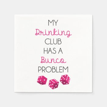 My Drinking Club Has A Bunco Problem Funny Napkins by brookechanel at Zazzle