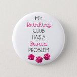 My Drinking Club Has A Bunco Problem Funny Pin at Zazzle
