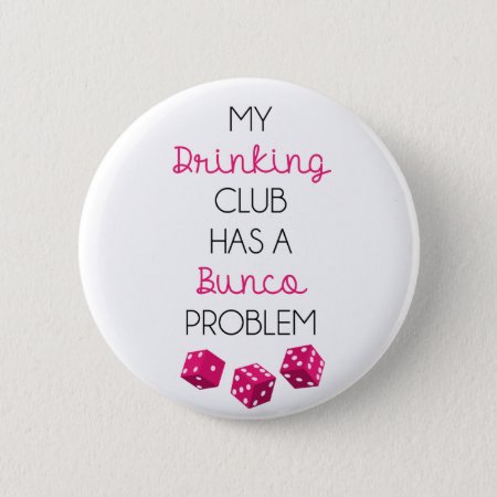 My Drinking Club Has A Bunco Problem Funny Pin