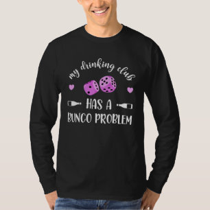 My Drinking Club Has A Bunco Problem T-Shirt