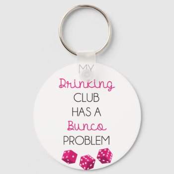 My Drinking Club Has Bunko Problem Funny Keychain by brookechanel at Zazzle
