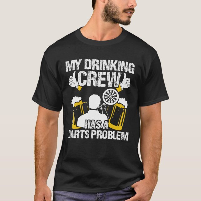My drinking crew has a darts problem  Darts T-Shirt (Front)