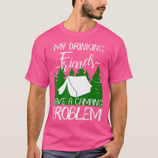 My Drinking Friends Have A Camping Problem Hiking T-Shirt