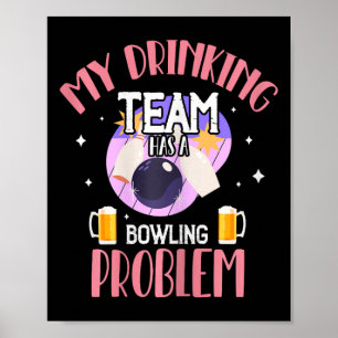 My Drinking Team Has A Bowling Problem Beer Drink Poster