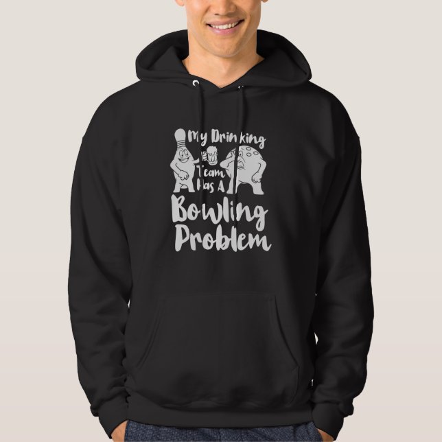 My Drinking Team Has A Bowling Problem  Bowling Hoodie (Front)