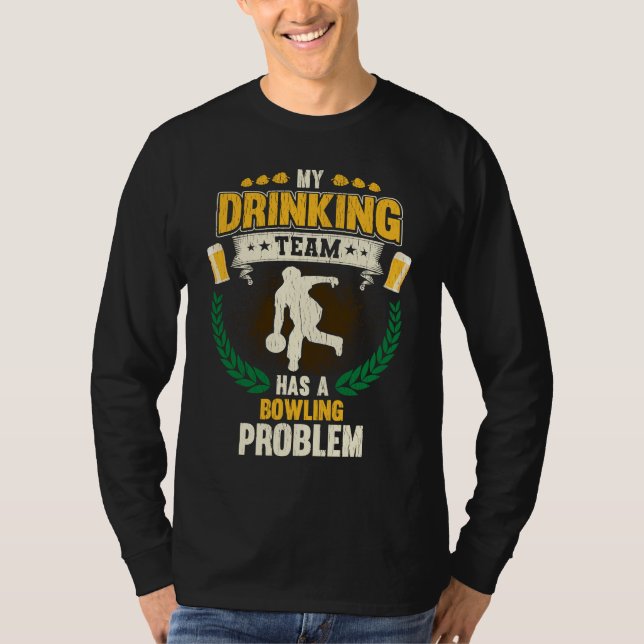 My Drinking Team Has A Bowling Problem  Bowling T-Shirt (Front)