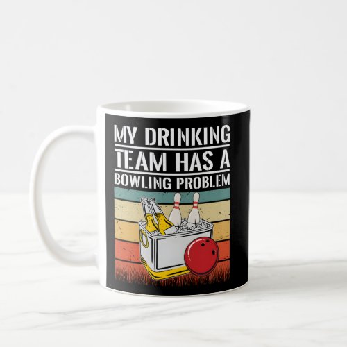 My Drinking Team Has A Bowling Problem Coffee Mug