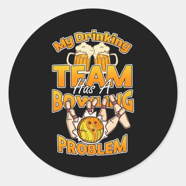 My Drinking Team Has A Bowling Problem - Funny Gif Classic Round Sticker (Front)