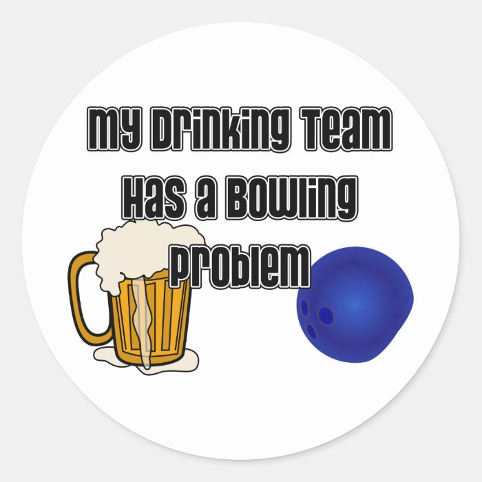 My Drinking Team Has A Bowling Problem Sticker