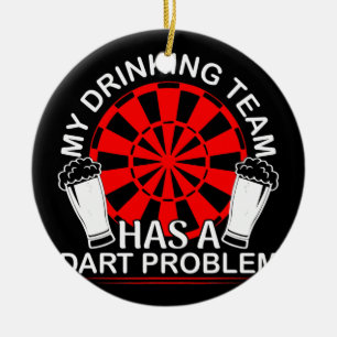 My Drinking Team Has A Dart Problem Darts  Ceramic Ornament
