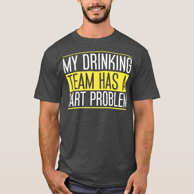 My Drinking Team Has a Dart Problem for Dart T-Shirt (Front)