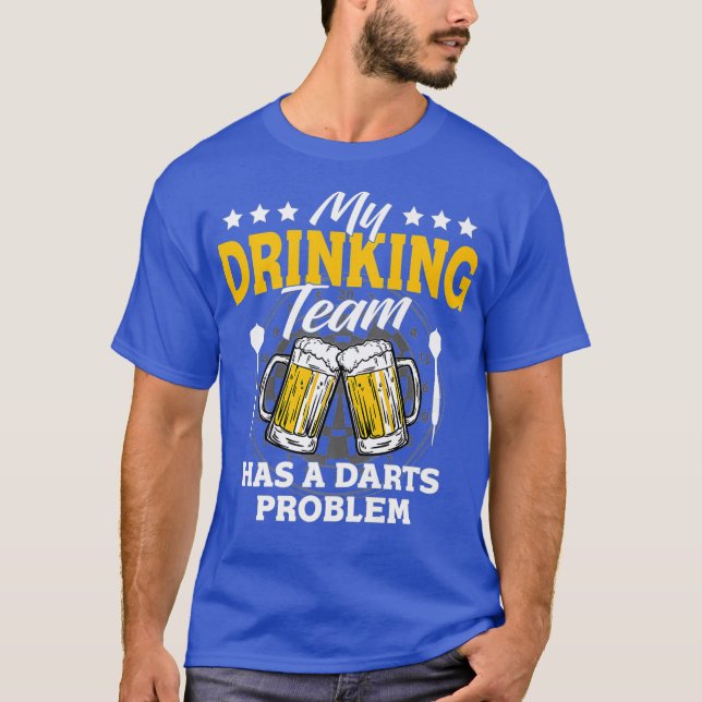 My Drinking Team Has A Darts Problem - Dart Game T-Shirt (Front)