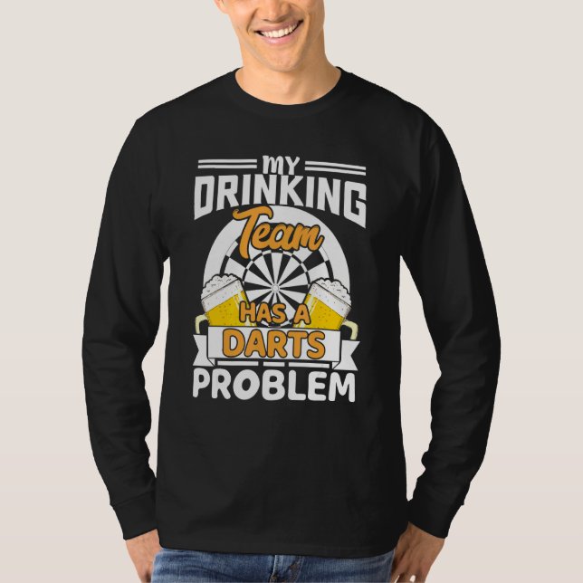 My Drinking Team Has A Darts Problem  Darts Player T-Shirt (Front)