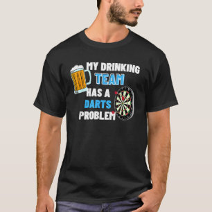 My Drinking Team Has A Darts Problem Funny Darts T-Shirt