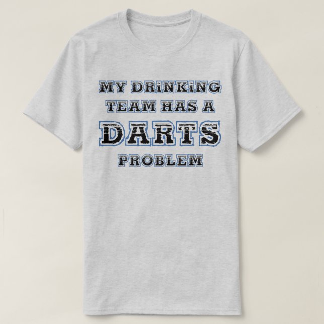My Drinking Team Has A Darts Problem Funny T-Shirt (Design Front)