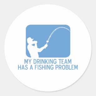 My Drinking Team Has A Fishing Problem Classic Round Sticker