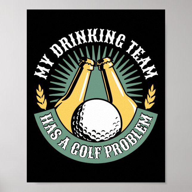 My Drinking Team Has A Golf Problem Funny Golf  Poster (Front)
