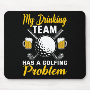 My Drinking Team Has A Golf Problem Golfing Mouse Pad