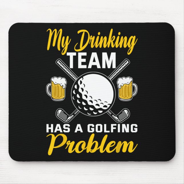 My Drinking Team Has A Golf Problem Golfing  Mouse Pad (Front)
