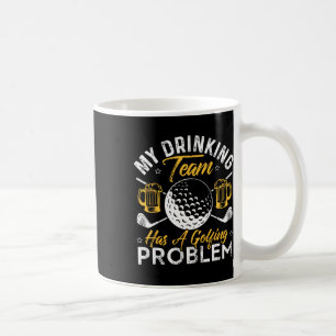 My Drinking Team Has A Golf Problem Shirt Funny Go Coffee Mug