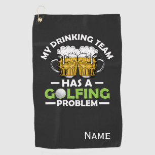 My Drinking team has a golfing problem Golf Towel