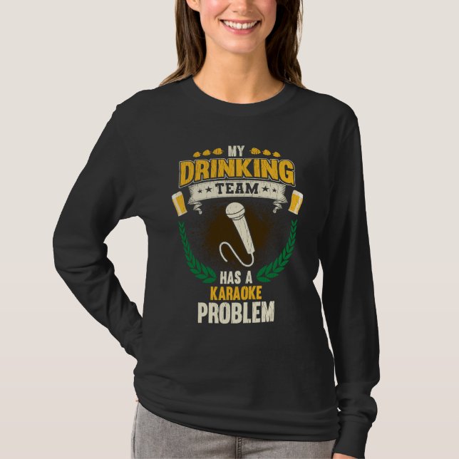 My Drinking Team Has A Karaoke Problem  Singing T-Shirt (Front)