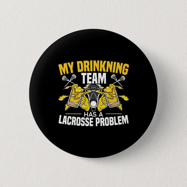 My Drinking Team Has A Lacrosse Problem Alcoholic  Button (Front)