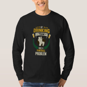 My Drinking Team Has A Paintball Problem Paintball T-Shirt