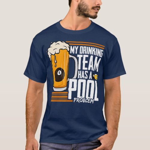 My Drinking Team Has A Pool Problem Billiard  T_Shirt