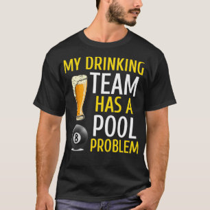 My Drinking Team Has a Pool Problem Billiards Bar T-Shirt
