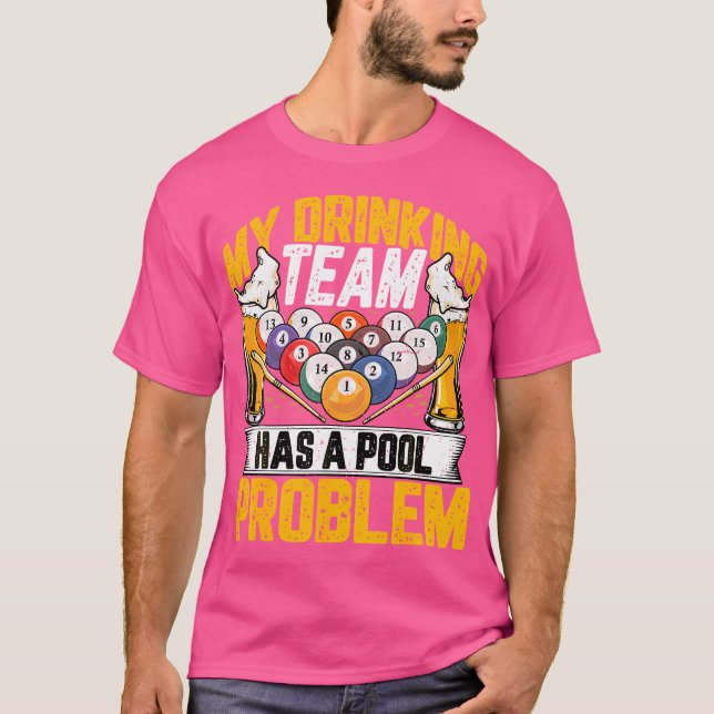 My Drinking Team Has A Pool Problem Billiards Beer T-Shirt (Front)