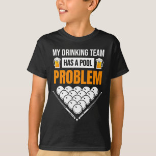 My Drinking Team Has A Pool Problem Funny Billiard T-Shirt