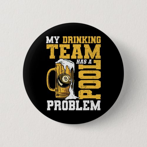 My Drinking Team Has A Pool Problem Pool Billiard  Button