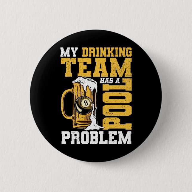 My Drinking Team Has A Pool Problem Pool Billiard  Button (Front)