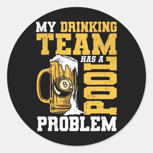 My Drinking Team Has A Pool Problem Pool Billiard  Classic Round Sticker