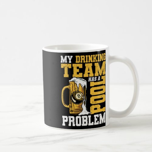 My Drinking Team Has A Pool Problem Pool Billiard  Coffee Mug