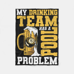 My Drinking Team Has A Pool Problem Pool Billiard Fleece Blanket