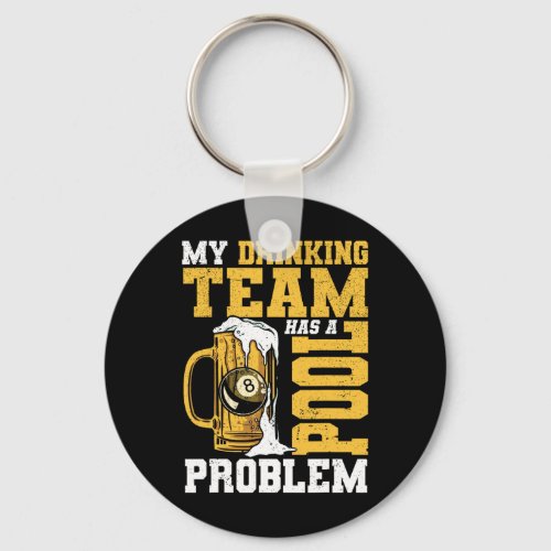 My Drinking Team Has A Pool Problem Pool Billiard  Keychain